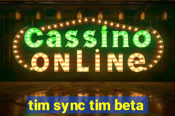 tim sync tim beta